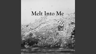 Melt Into Me [upl. by Hegarty]