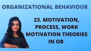 23 Motivation Process Work Motivation Theories in OB OB [upl. by Atiuqrehs]