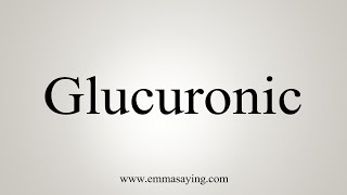 How To Say Glucuronic [upl. by Ennovyahs]