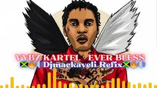 VYBZ KARTEL  EVER BLESS 🇯🇲🔥🔊Djmackaveli Refix🇯🇲🔥🔊 [upl. by Theobald]