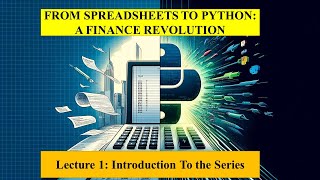 From Spreadsheets to Python A Finance Revolution  Lec 01 [upl. by Tengler]