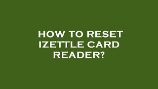 How to reset izettle card reader [upl. by Cheryl479]