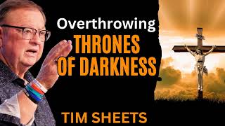 Overthrowing Thrones of Darkness  Tim Sheets [upl. by Atirhs]