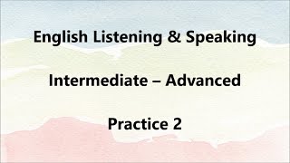 English Listening amp Speaking  Intermediate – Advanced  Practice 2 [upl. by Ycrep]