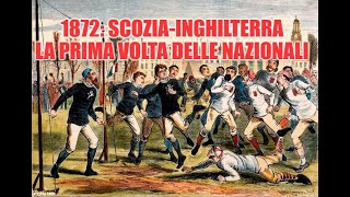 Racconto di un giorno speciale ScoziaInghilterra del 1872 prima storica gara fra due nazionali [upl. by Oag365]