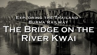 The Bridge on the River Kwai  Exploring the Thailand  Burma Railway [upl. by Nmutua]