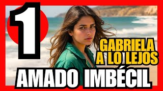 ► EP 01 GABRIELA A LO LEJOS  AMADO IMBÉCIL [upl. by Ingram]