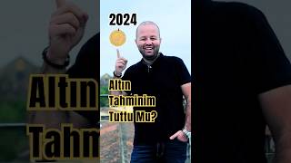 2024 Altın Tahminim Tuttu Mu [upl. by Acinemod843]