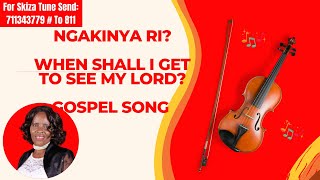 Ngakinya Ri  When Shall I Get To See My Lord  Gospel Song Kenya [upl. by Ydnahs]