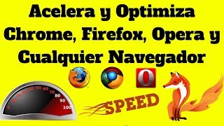 Como Acelerar y Optimizar Google Chrome Firefox Opera Maxthon y demás Navegadores al Máximo 2018 [upl. by Bonney]