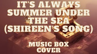 Its Always Summer Under the Sea Shireens Song  Music Box Cover [upl. by Allehcram817]