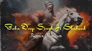 Remix Katha  Baba Deep Singh Ji  Battle Of Amritsar  Giani Jangbir Singh Ji [upl. by Sorac]