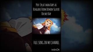 pov splatman26 rap as rengoku from demonslayer fyp yt ytshorts trending anime music [upl. by Nirda161]