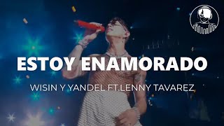 Estoy Enamorado  Wisin amp Yandel Ft Lenny Tavarez LetraLyrics [upl. by Holt]