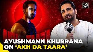 ‘Akh Da Taara’ Ayushmann Khurrana reveals thought process behind his new track [upl. by Nagey]