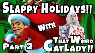 Slappy Holidays Part 2 That Weird Cat Lady Comes Over For Dinner [upl. by Amr]