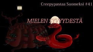 Creepypastaa Suomeksi 41 Mielen Syvyydestä [upl. by Aerdma]