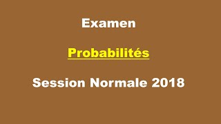 Corrigé Examen Probabilités  Session Normale 2018 [upl. by Airehtfele]