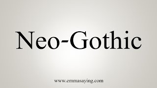 How To Say NeoGothic [upl. by Rhee389]