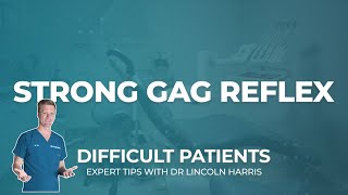 Dealing with Patients with Strong Gag Reflexes  Dealing with Difficult Patients [upl. by Elleinaj]