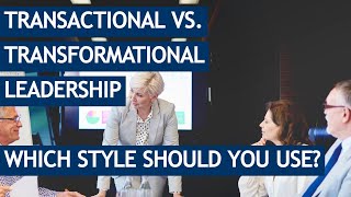 Transactional vs transformational leadership styles  the key differences amp when to use them [upl. by Arorua705]