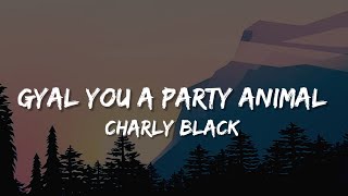 Charly Black  Gyal You A Party Animal Lyrics [upl. by Dagney597]