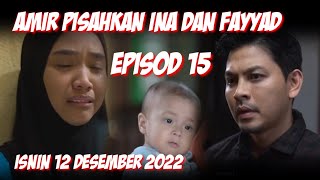 SEDUTAN RINDU KASIH EPISOD 15  AMIR PISAHKAN INA DENGAN FAYYAD [upl. by Yhtur759]