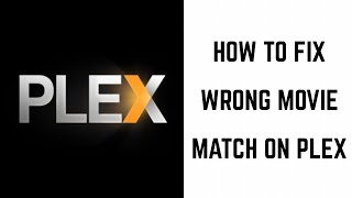 How to Fix Wrong Movie Match in Plex [upl. by Annelg]