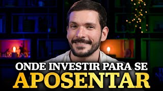 ONDE INVESTIR PARA SE APOSENTAR  Melhores investimentos para VIVER DE RENDA [upl. by Marge]