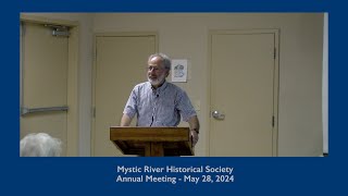 Mystic River Historical Society  Annual Meeting  May 22 2024 [upl. by Eiggep914]