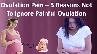 Ovulation Pain – 5 Reasons Not To Ignore Painful Ovulation [upl. by Atsok]