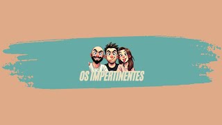 Os Impertinentes  EP 10 [upl. by Becht]