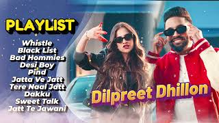 Dilpreet Dhillon All Songs 2024  Dilpreet Dhillon Jukebox  Dilpreet Dhillon Non Stop  Punjabi [upl. by Thant]