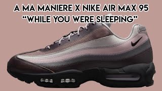 A Ma Maniere x Nike Air Max 95 “While You Were Sleeping” [upl. by Eillah944]