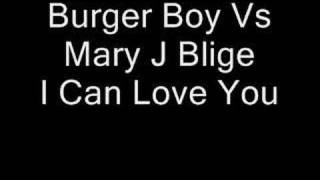 Burger Boy Vs Mary J Blige  I Can Love YouAdded By GRANT [upl. by Leiahtan]