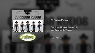 El Guero Palma – Corridos Rudos Serie 35 – Los Tucanes De Tijuana Audio Oficial [upl. by Nna518]