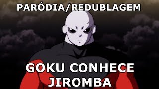 E SE DRAGON BALL SUPER FOSSE NA BAHIA 02  GOKU CONHECE JIROMBA  ParódiaRedublagem [upl. by Ditmore]