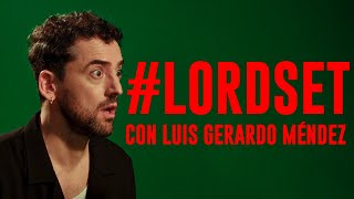 LORDSET con Luis Gerardo Méndez [upl. by Eisned]