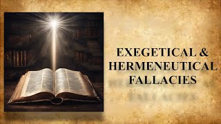 Exegetical and Hermeneutical Fallacies  Lesson 13 [upl. by Ortrud349]