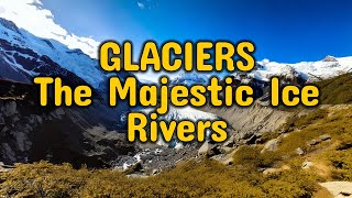 The Life of a Glacier Formation Movement and Climate Impact [upl. by Sair]