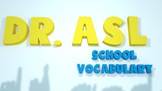 Dr ASL School Vocabulary [upl. by Pearlstein]