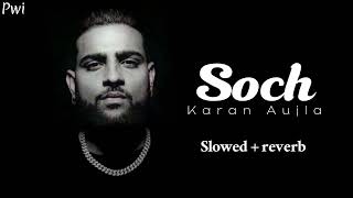 SOCH Karan aujla  Slowed Reverb [upl. by Ahtennek]