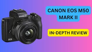 Canon EOS M50 Mark II InDepth Review [upl. by Ajak841]