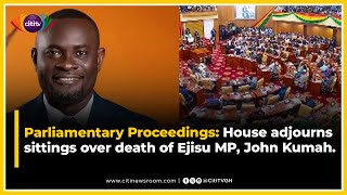 Parliamentary Proceedings House adjourns sittings over death of Ejisu MP John Kumah [upl. by Ymirej652]