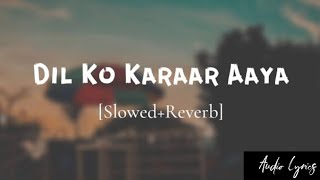 Dil Ko Karaar Aaya  SlowedReverbLofi  Yasser desai  Neha Kakkar SongtravellerfrancisAudioLyrics [upl. by Brainard]