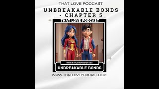 Unbreakable Bonds  Chapter 5 1 [upl. by Francine113]