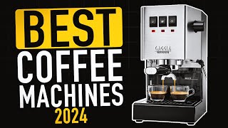 Best Coffee Machines 2024 [upl. by Alyakcim]