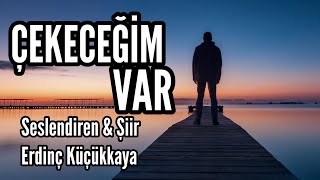 ÇEKECEĞİM VAR  Seslendiren amp Şiir Erdinç Küçükkaya  Müzik Erdal Uludağ amp İsmail Özdemir [upl. by Sutphin]