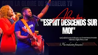 🎙ESPRIT DESCENDS SUR MOI PLUS TRADUCTION FRANÇAISE PST ATHOMS MBUMAPST NADÈGE MBUMAADORATION [upl. by Alahcim]