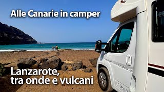 Le isole Canarie in camper prima parte Lanzarote tra onde e vulcani [upl. by Tam]